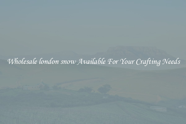 Wholesale london snow Available For Your Crafting Needs