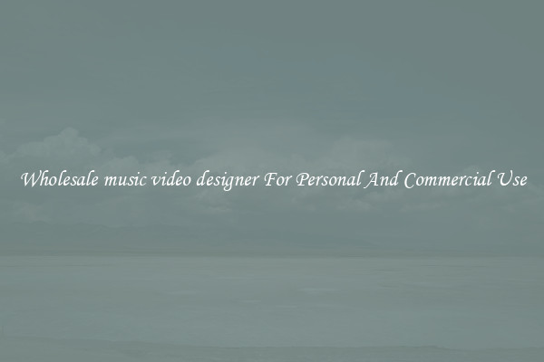 Wholesale music video designer For Personal And Commercial Use