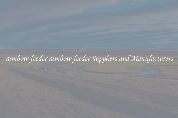 rainbow feeder rainbow feeder Suppliers and Manufacturers