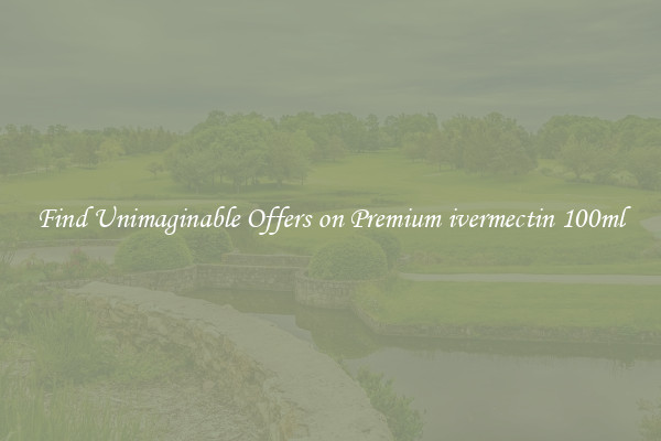Find Unimaginable Offers on Premium ivermectin 100ml