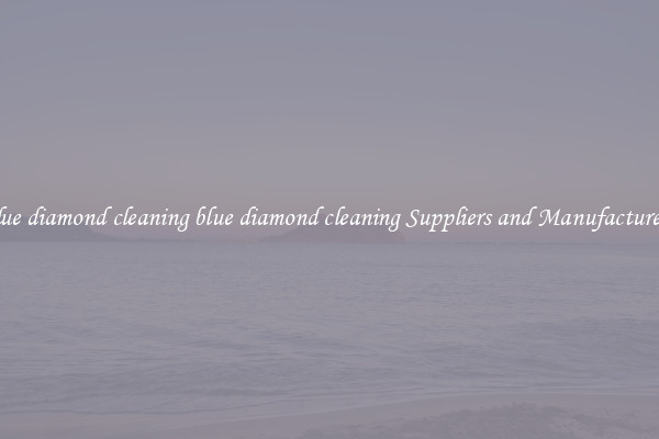 blue diamond cleaning blue diamond cleaning Suppliers and Manufacturers