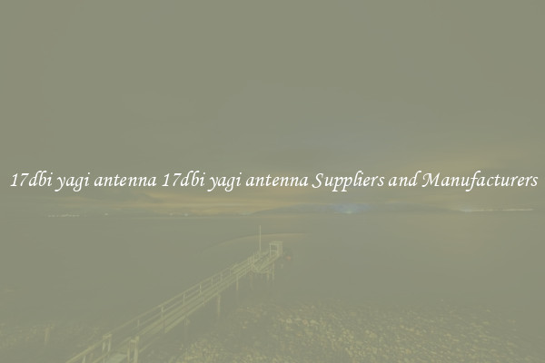 17dbi yagi antenna 17dbi yagi antenna Suppliers and Manufacturers