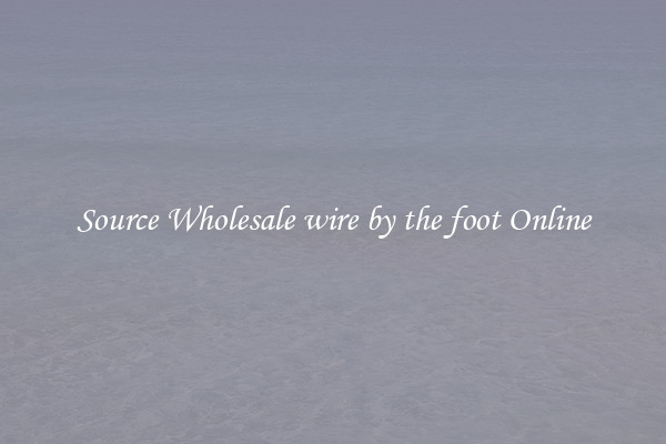 Source Wholesale wire by the foot Online