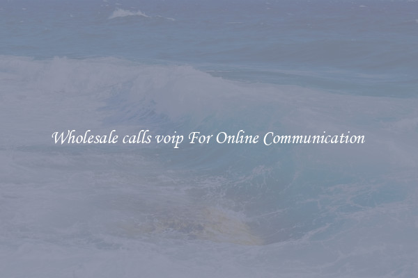 Wholesale calls voip For Online Communication 
