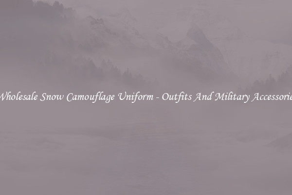 Wholesale Snow Camouflage Uniform - Outfits And Military Accessories