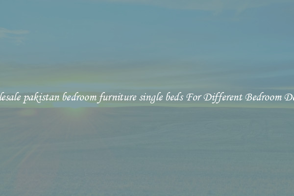Wholesale pakistan bedroom furniture single beds For Different Bedroom Designs
