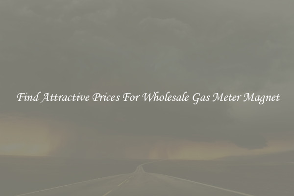 Find Attractive Prices For Wholesale Gas Meter Magnet