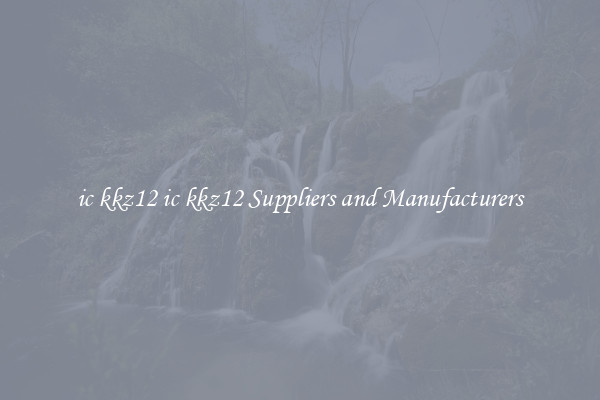 ic kkz12 ic kkz12 Suppliers and Manufacturers
