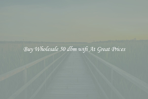 Buy Wholesale 50 dbm wifi At Great Prices