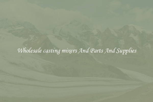 Wholesale casting mixers And Parts And Supplies