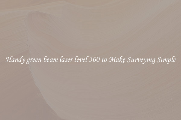 Handy green beam laser level 360 to Make Surveying Simple