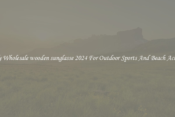 Trendy Wholesale wooden sunglasse 2024 For Outdoor Sports And Beach Activities