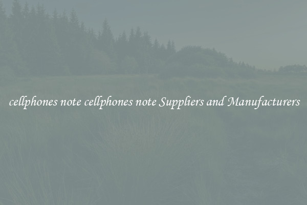 cellphones note cellphones note Suppliers and Manufacturers